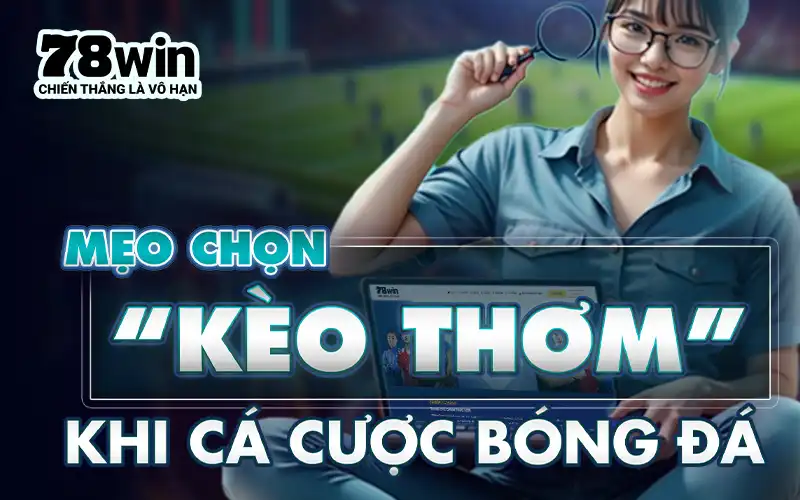 Meo chon keo thom khi ca cuoc bong da